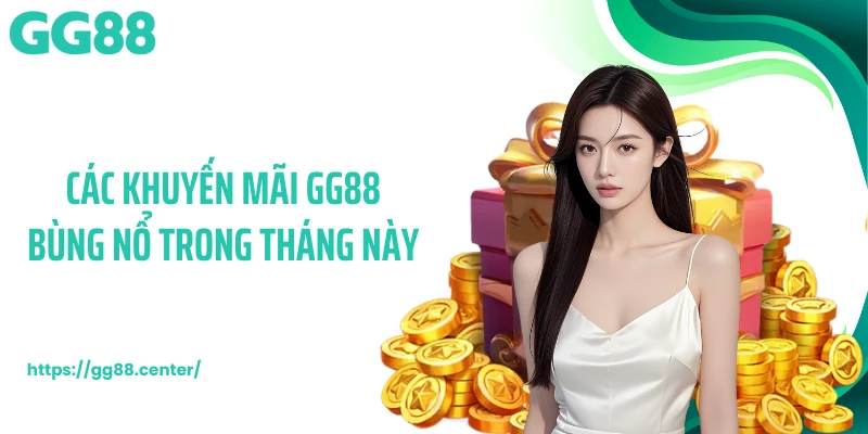 Khuyến Mãi GG88 - Kích Hoạt Quà Tặng Mỗi Ngày Cho Hội Viên
