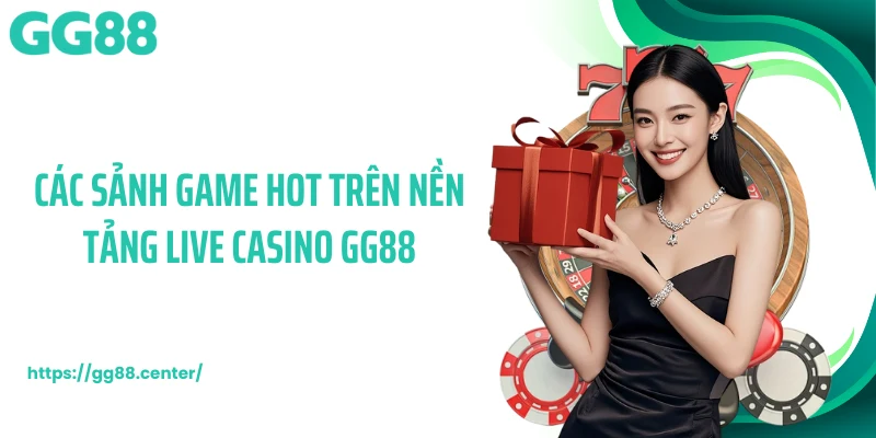 Live Casino GG88 - Không Gian Đối Đầu Hiện Đại, Chuẩn 5 Sao
