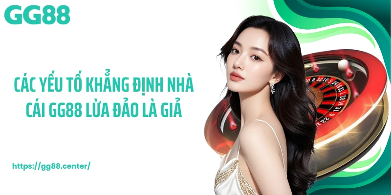 GG88 Có Lừa Đảo Không - Sự Thật Phía Sau Tin Đồn Lan Truyền