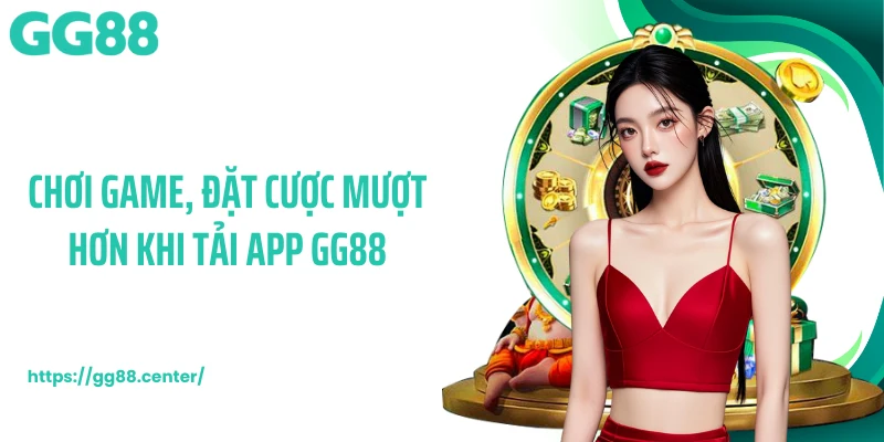 Tải App GG88 Mở Đường Vào Sảnh Cược Tốc Độ Cao, Ổn Định