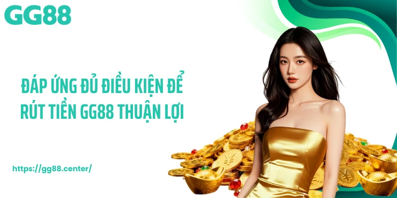 Rút Tiền GG88 - Hoàn Tất Giao Dịch Đổi Thưởng Siêu Tốc