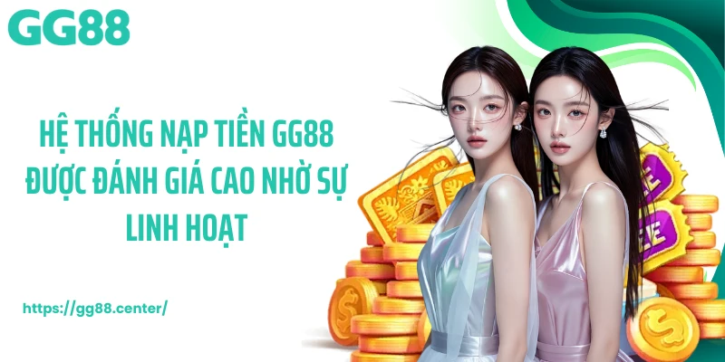 Nạp Tiền GG88 - Thanh Toán Nhanh Chóng, Bảo Mật Cao