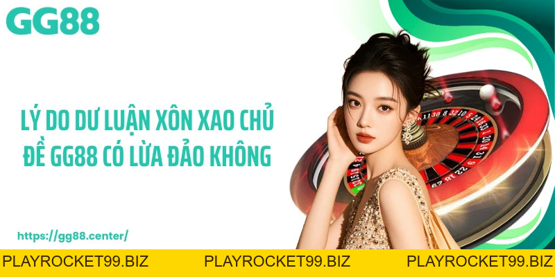 GG88 Có Lừa Đảo Không - Sự Thật Phía Sau Tin Đồn Lan Truyền