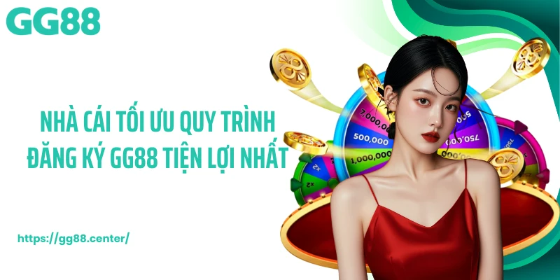 Đăng Ký GG88 Mở Khóa Quyền Truy Cập Nhanh, Tối Ưu Hiệu Năng