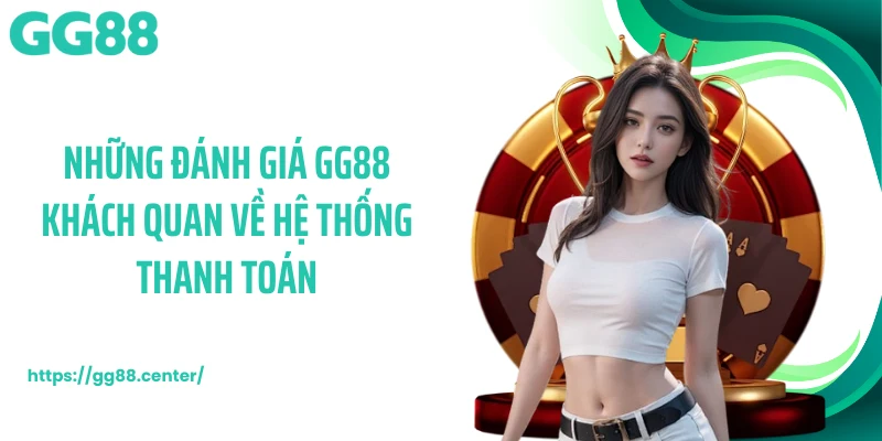 Đánh Giá GG88 Toàn Diện Qua Hiệu Suất, Hệ Thống Dịch Vụ