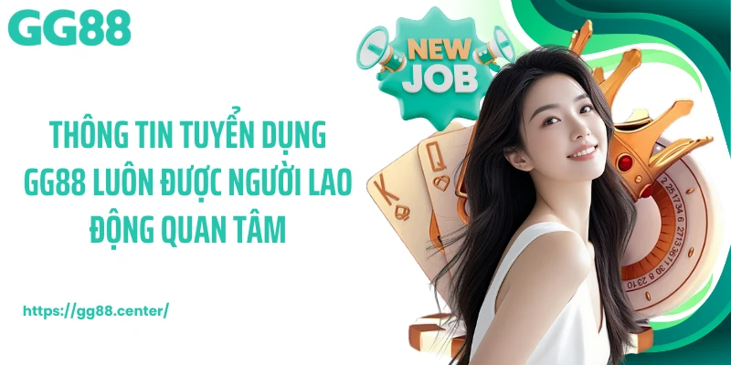 Tuyển Dụng GG88 Mang Tới Cơ Hội Nghề Nghiệp Bứt Phá