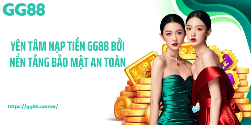 Nạp Tiền GG88 - Thanh Toán Nhanh Chóng, Bảo Mật Cao